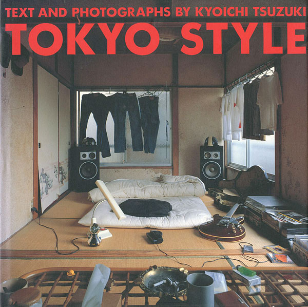 “TOKYO STYLE：TEXT AND PHOTOGRAPHS BY KYOICHI TSUZUKI” ／