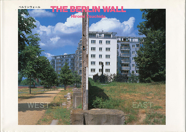 “THE BERLIN WALL：Hiromi Tsuchida” ／