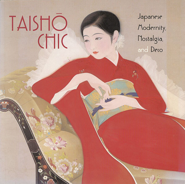 “TAISHO CHIC：Japanese Modernity Nostalgia,and Deco” ／