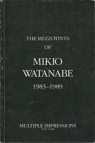 “THE MEZZOTINTS OF MIKIO WATANABE 1983-1989” ／