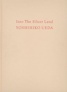 ｢[英]写真集 Into The Silent Land｣上田義彦写真／都築響一編／葛西薫デザイン