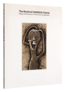 The World of HAMADA Chimei: Elegy and Humor in Prints and Sculptures / Edited by The Museum of Modern Art,Kamakura&Hayama